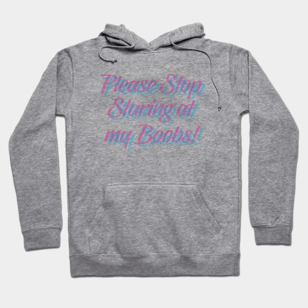 Stop Staring at my Boobs Hoodie by Dale Preston Design